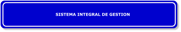 SISTEMA INTEGRAL DE GESTION